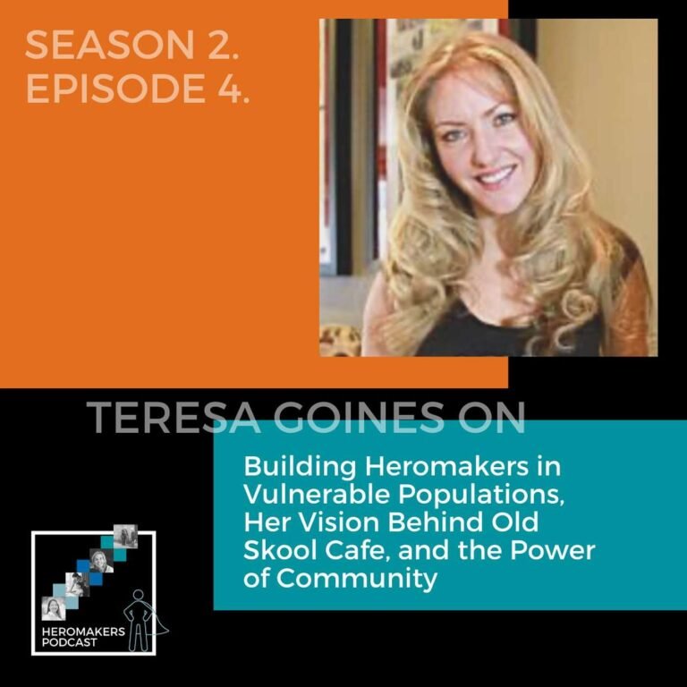 Teresa Goines on Building Heromakers in Vulnerable Populations, Her Vision Behind Old Skool Cafe, and the Power of Community